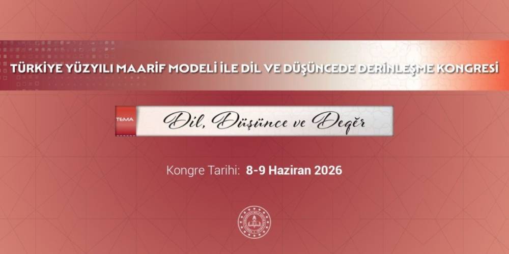 T&uuml;rkiye Y&uuml;zyılı Maarif Modeliyle Dil ve D&uuml;ş&uuml;ncede Derinleşme Kongresi D&uuml;zenlenecek 