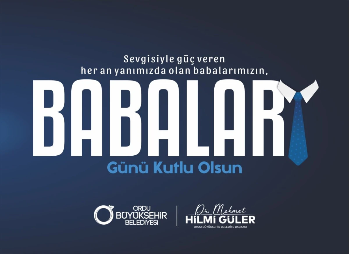 BAŞKAN G&Uuml;LER&rsquo;DEN BABALAR G&Uuml;N&Uuml; MESAJI